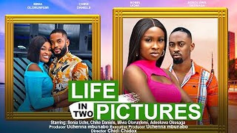 LIFE IN TWO PICTURES - SONIA UCHE, CHIKE DANIELS, MIWA OLORUNFEMI, ADEOLUWA SAGA 2023 NIGERIAN MOVIE