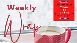 Common Sense America with Eden Hill, Weekly Wrap
