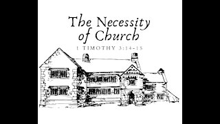 NFBC Sunday - The Necessity of Church (1 Timothy 3:14-15)