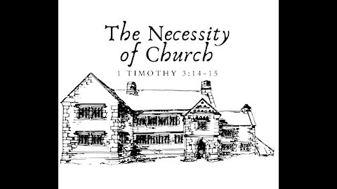 NFBC Sunday - The Necessity of Church (1 Timothy 3:14-15)