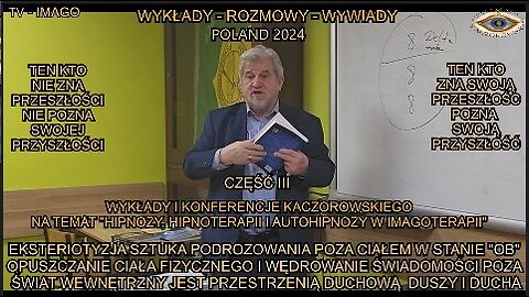 EKSTERIOTYZACJA SZTUKA PODRÓŻOWANIA POZA CIAŁEM W STANIE ''OB''. OPUSZCZANIE CIAŁA FIZYCZNEGO I WĘDROWANIE ŚWIADOMOŚCI POZA ŚWIAT WEWNĘTRZNY JEST PRZESTRZENIĄ DUCHOWĄ DUSZY I DUCHA. WYKŁADY I KONFERENCJE KACZOROWSKIEGO CZĘ