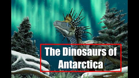 The Dinosaurs of Antarctica