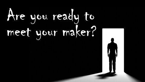 Are You Ready To Meet Your Maker