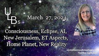 Consciousness, Eclipse, AI, New Jerusalem, ET Aspect, Home Planet, New Reality 03-27-24