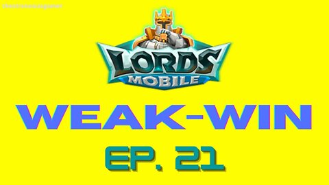 Lords Mobile: WEAK-WIN Episode 21