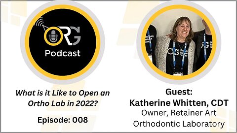 Eps 008 " What is it Like to open an ortho lab in 2022?" Guest Katherine Whitten, CDT