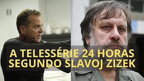 A TELESSÉRIE 24 HORAS SEGUNDO SLAVOJ ZIZEK