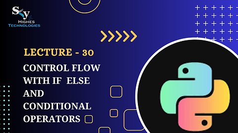 30. Control Flow with if else and Conditional Operators | Skyhighes | Python