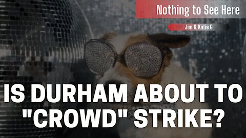 Is Durham About to "Crowd" Strike? Nothing to See Here - Ep#10