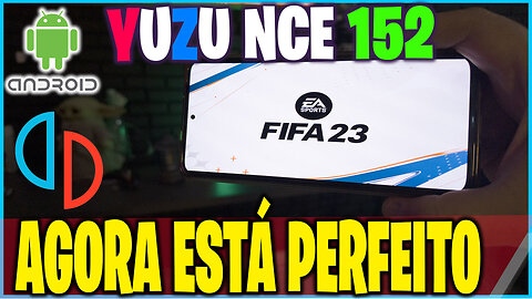 FIFA 23 YUZU MOBILE NCE 152 - FUNCIONANDO NO ANDROID PERFEITAMENTE - DOWNLOAD