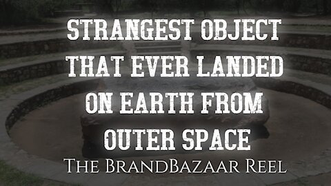 STRANGEST OBJECT THAT EVER LANDED ON EARTH FROM OUTER SPACE