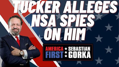 Sebastian Gorka FULL SHOW: Tucker alleges NSA spies on him