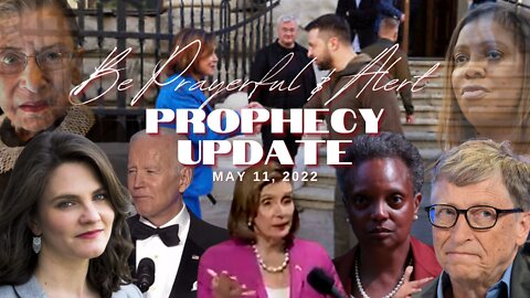 Be Prayerful & Alert - Prophecy Update May 11, 2022