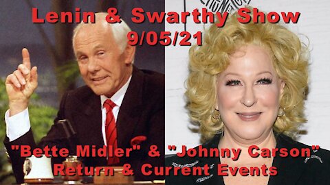 Lenin & Swarthy Show - "Bette Midler" & "Johnny Carson" Return & Current Events