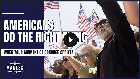 Americans: Do The Right Thing When Your Moment of Courage Arrives | The Rob Maness Show EP260