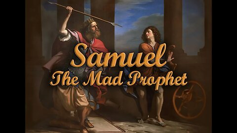 Ep. 54 - Samuel | The Mad Prophet