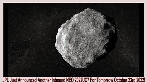 JPL Just Announced Another Inbound NEO 2022UC7 For Tomorrow October 23rd 2022!