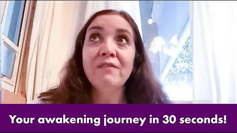 Your awakening journey in 30 seconds!