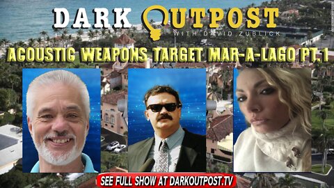 Dark Outpost 01-24-2022 Acoustic Weapons Target Mar-a-Lago Pt. 1