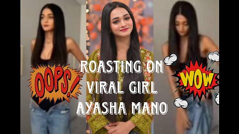 Roasting on viral girl Ayasha Mano