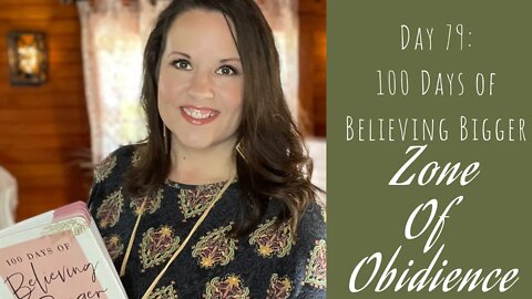 100 Days of Believing Bigger | Day 79 | Zone of Obedience | Christian Devotional Series