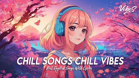 Chill Songs Chill Vibes 🌸 Popular Tiktok Songs 2024 Latest English Songs With Lyrics