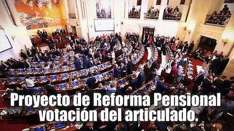 🛑🎥Consideración y Discusión: Proyecto de Reforma Pensional, votación del articulado 👇👇