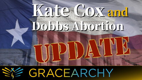 EP77: Kate Cox and Dobbs Abortion Update - Gracearchy with Jim Babka