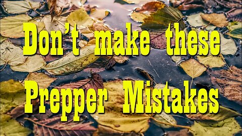 Don't Make these Prepper Mistakes