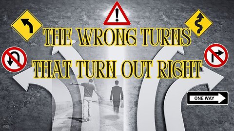 The Wrong Turns that Turn out Right