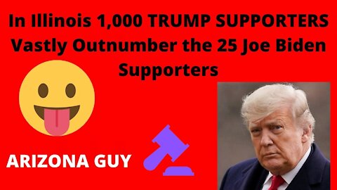 in Illinois 1,000 TRUMP SUPPORTERS Vastly Outnumber the 25 Joe Biden Supporters
