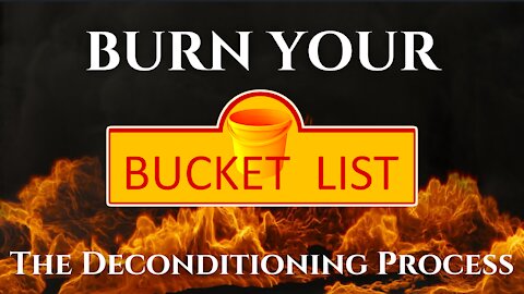 STOP creating BUCKET LISTS! - The Deconditioning Process