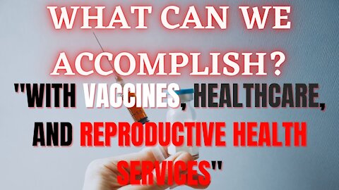 WITH vaccines, HEALTHCARE, and abortion, we CAN..