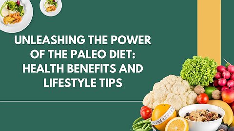 Unleashing the Power of the Paleo Diet: Health Benefits and Lifestyle Tips