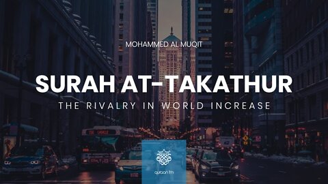 Surah At-Takathur | Muhammad Al Muqit | سورة التكاثر | محمد_المقيط