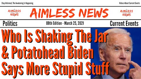 Who Is Shaking The Jar & Potatohead Biden Says More Stupid Stuff