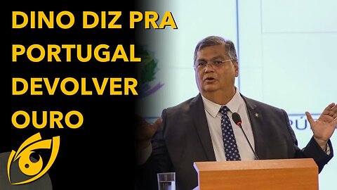 FLÁVIO DINO sugere que PORTUGAL devolva o OURO roubado ao BRASIL