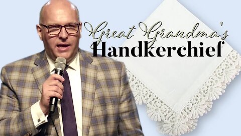 Great Grandma's Handkerchief | Sermon | Pastor Mitchell Bland