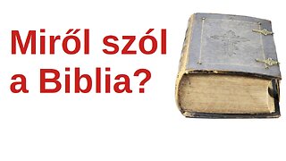 Miről szól a Biblia?