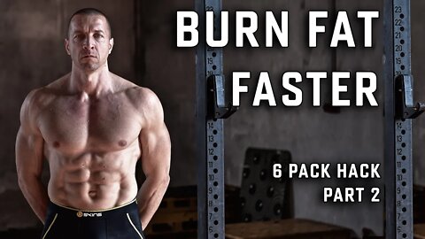 How to BURN FAT FASTER (6 pack hack - part 2)