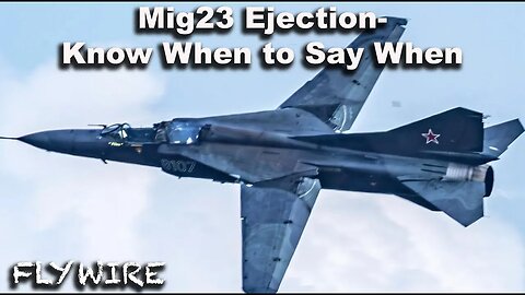 Mig23 Ejection Know When to Say When