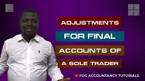 ADJUSTMENTS FOR FINAL ACCOUNTS OF A SOLE TRADER