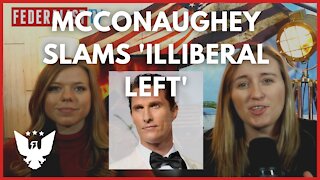 Matthew McConaughey Is RIGHT About The 'Illiberal Left' | Here's Why It Matters