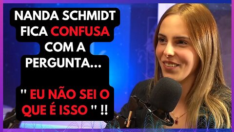 NANDA SCHMIDT NÃO ENTENDE PERGUNTA.. KKK