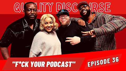 "F*CK YOUR PODCAST!" | Episode 36 | Quality Discourse