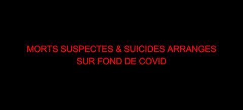 MORTS SUSPECTES & SUICIDES ARRANGES SUR FOND DE COVID