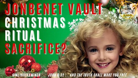 JonBenet Vault - was this a Christmas Occult Child Sacrifice Ritual?