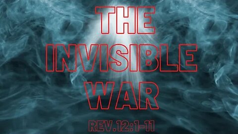 Revelation 12:1-11 (Teaching Only), "The Invisible War"