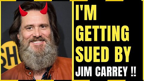 I'm getting Sued by Jim Carrey!! What Now??