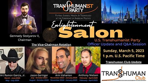 U.S. Transhumanist Party Virtual Enlightenment Salon – Officer Update and Q&A Session – 3/5/2023